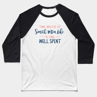 Time Wasted at Smith Mountain Lake is Time Well Baseball T-Shirt